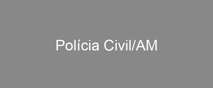 Provas Anteriores Polícia Civil/AM